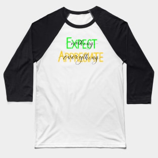 Don’t expect - appreciate Baseball T-Shirt